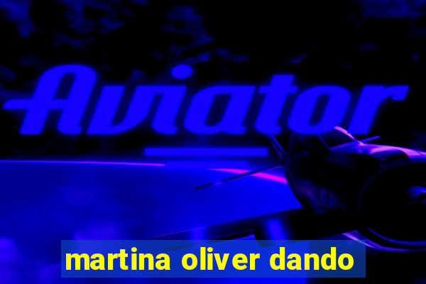 martina oliver dando